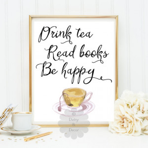 Drink tea Read books Be happy Printable quote kitchen tea art ...