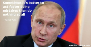 ... than do nothing at all - Vladimir Putin Quotes - StatusMind.com