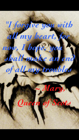 Mary Queen of Scots Death quote, eloquently spoken