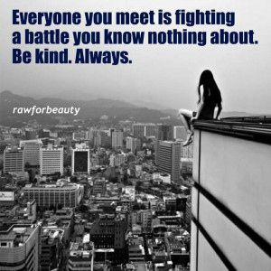 Everyone is fighting a battle/quote