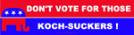 Don't Vote for those Koch-Suckers Bumper Sticker or Magnetic Bumper ...