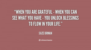 When you are grateful - when you can see what you have - you unlock ...