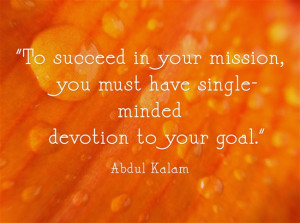 ... in your mission,you must have single-minded devotion to your goal