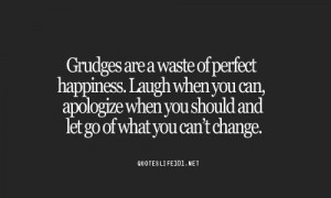 Don't hold grudges.
