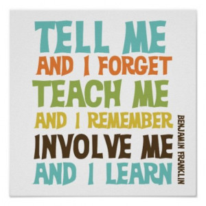 ... remember. Involve Me and I Learn. Benjamin Franklin #quote #quotes