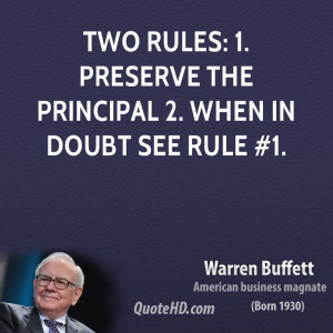 Two rules: 1. Preserve the principal 2. When in doubt see Rule #1.