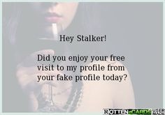 Hey Stalker! Did you enjoy your free visit to my profile from your ...
