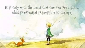 It Is Only With The Heart That One Can See Rightly. What Is Essential ...