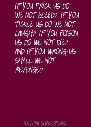 ... quote on bleed, tickle, poison, wrong and revenge. Merchant of Venice
