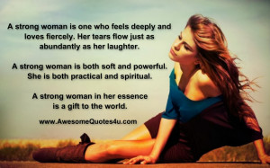 strong woman is one who feels deeply and loves fiercely.