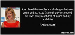 ... was always confident of myself and my capabilities. - Christine Lahti