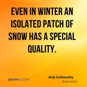 Even in winter an isolated patch of snow has a special quality. - Andy ...