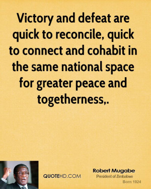 Victory and defeat are quick to reconcile, quick to connect and ...