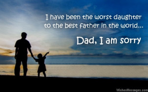 ... been the worst daughter to the best father in the world. Sorry daddy