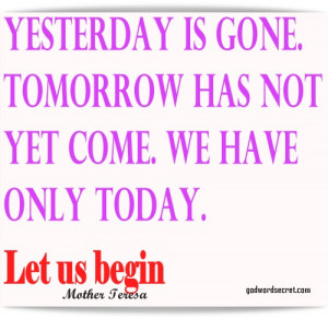 yesterday is gone MOTHER TERESA QUOTES: 15 FAMOUS MOTHER TERESA QUOTES