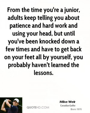 From the time you're a junior, adults keep telling you about patience ...