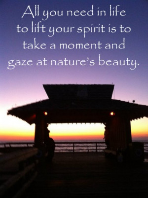 ... Lift Your Spirit Is To Take A Moment And Gaze At Nature’s Beauty