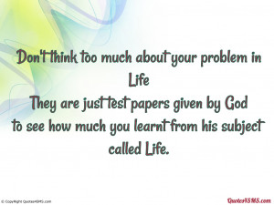 Don't think too much about your problem in Life | Life | Quotes 4 SMS
