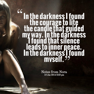 ... darkness i found that silence leads to inner peace in the darkness i