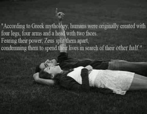 ... Although Greek mythology isn't real still a cool quote for soul mates