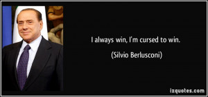 quote-i-always-win-i-m-cursed-to-win-silvio-berlusconi-210534.jpg