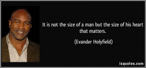 It is not the size of a man but the size of his heart that matters ...