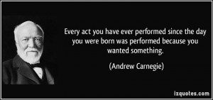 Every act you have ever performed since the day you were born was ...