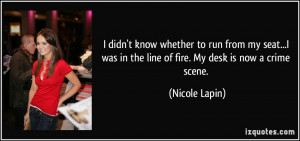 ... was in the line of fire. My desk is now a crime scene. - Nicole Lapin