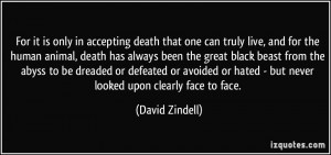 For it is only in accepting death that one can truly live, and for the ...