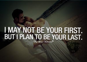 ... Romantic Short Love Quotes for him or her - I plan to be your Last