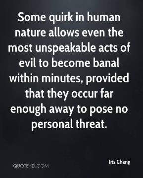 Some quirk in human nature allows even the most unspeakable acts of ...