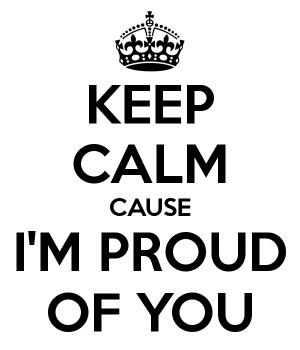 KEEP CALM CAUSE I'M PROUD OF YOU