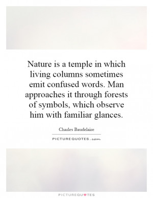 Nature is a temple in which living columns sometimes emit confused ...