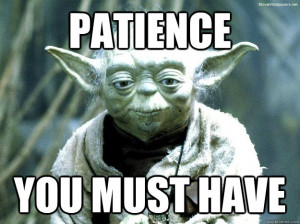 patience you must have - Yoda meme