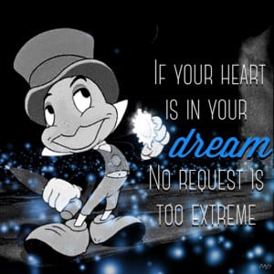 Jiminy Cricket - If your heart is in your dream no request is too ...