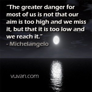 Motivational Sales Quotes: “The greater danger for most of us is not ...