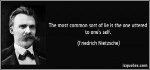 The most common sort of lie is the one uttered to one's self ...