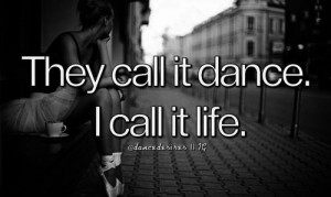 ... call it dance, i call it life ️ dance quote ️ so true:D quotes