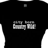 Women's Country Girl T Shirt City Born Country Wild! Quote Message Tee