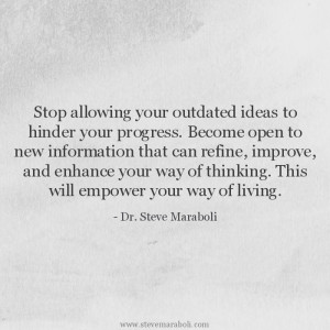 Stop allowing your outdated ideas to hinder your progress. Become open ...