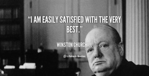 Quote Winston Churchill Easily Satisfied With The Very