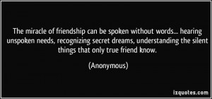 ... the silent things that only true friend know. - Anonymous