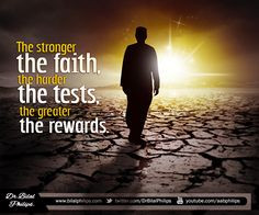 , the harder the tests, the greater the rewards. The tests and trials ...