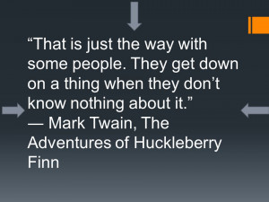 ... know nothing about it. Mark Twain, The Adventures of Huckleberry Finn