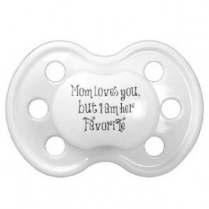 Funny Quote: Mom Loves You But Pacifiers