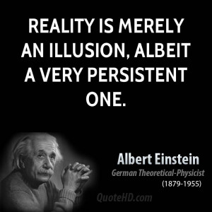 Reality is merely an illusion, albeit a very persistent one.