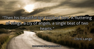 his-beautiful-lips-touched-hers-a-fluttering-of-wings-a-cry-of-angels ...