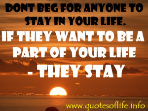 beg-for-anyone-to-stay-in-your-life.-If-they-want-to-be-a-part-of-your ...