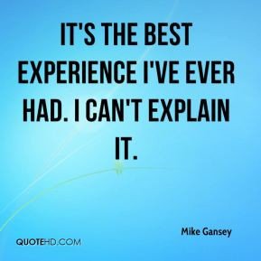 ... Gansey - It's the best experience I've ever had. I can't explain it