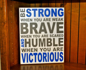 Motivational/Inspirational Sign Be strong when you are weak, Brave ...